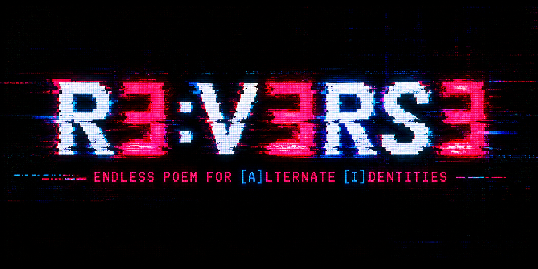 RE:VERSE — Endless Poem for Alternate Identities, in glitched red, white and cyan lettering